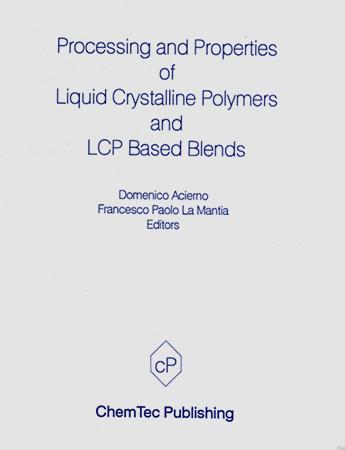 Processing and Properties of Liquid Crystalline Polymers and LCP Based Blends