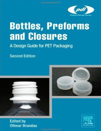 Bottles, Preforms and Closures, 2nd Edition - A Design Guide for PET Packaging
