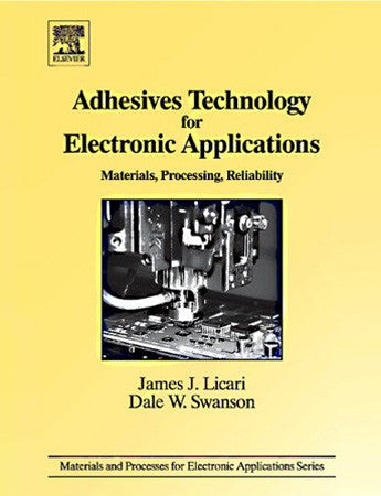 Adhesives Technology for Electronic Applications, 2nd Edition - Materials, Processing, Reliability