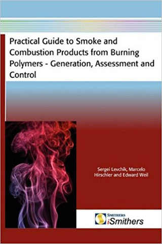 Practical Guide to Smoke and Combustion Products from Burning PolymersGeneration, Assessment and Control