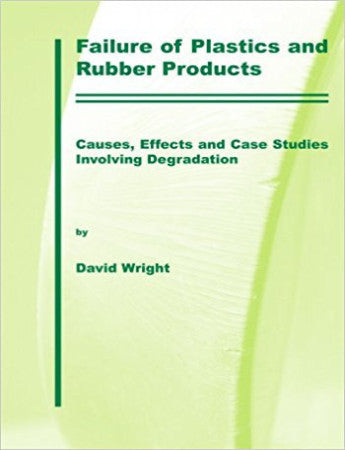 Failure of Plastics and Rubber Products.  Causes, Effects and Case Studies Involving Degradation