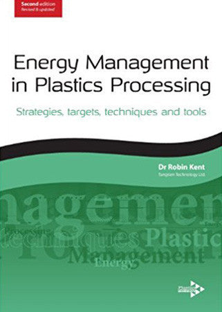 Energy Management in Plastics Processing: Strategies, Targets, Techniques and Tools, 2nd Edition