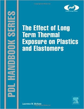 The Effect of Long Term Thermal Exposure on Plastics and Elastomers, 1st Edition